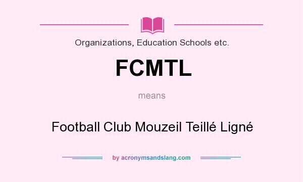 What does FCMTL mean? It stands for Football Club Mouzeil Teillé Ligné