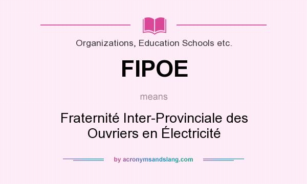What does FIPOE mean? It stands for Fraternité Inter-Provinciale des Ouvriers en Électricité