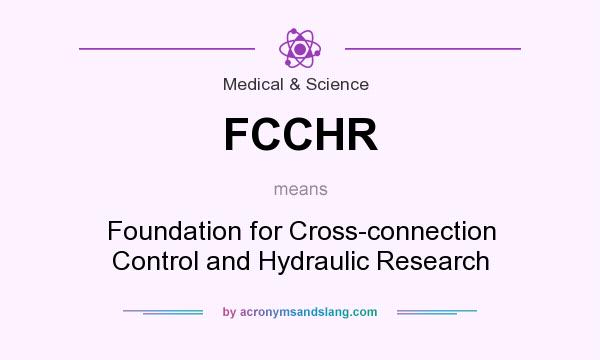 What does FCCHR mean? It stands for Foundation for Cross-connection Control and Hydraulic Research