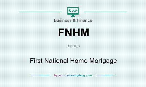 What does FNHM mean? It stands for First National Home Mortgage