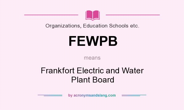 What does FEWPB mean? It stands for Frankfort Electric and Water Plant Board