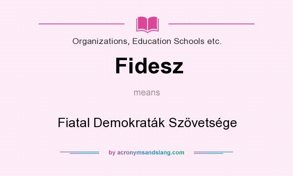 What does Fidesz mean? It stands for Fiatal Demokraták Szövetsége