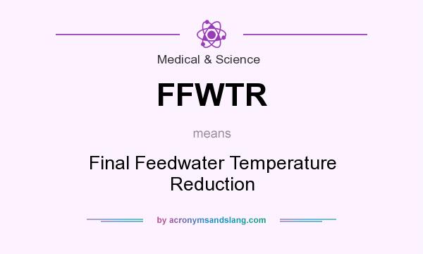 What does FFWTR mean? It stands for Final Feedwater Temperature Reduction
