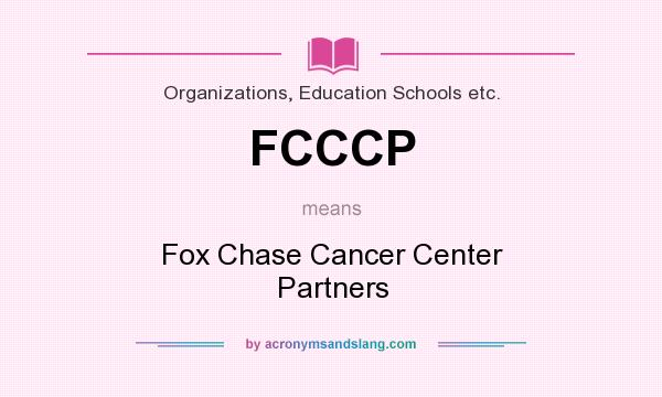 What does FCCCP mean? It stands for Fox Chase Cancer Center Partners
