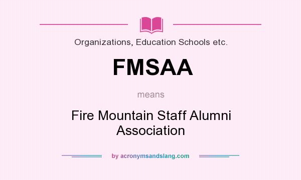 What does FMSAA mean? It stands for Fire Mountain Staff Alumni Association