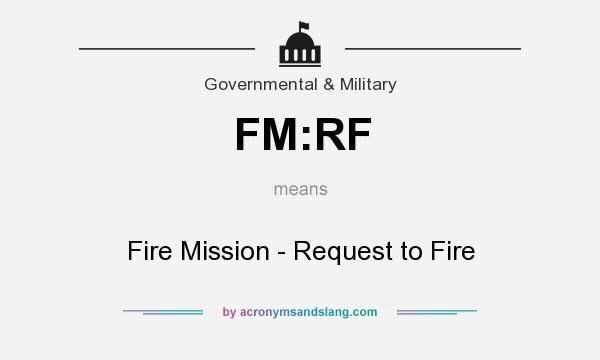 What does FM:RF mean? It stands for Fire Mission - Request to Fire
