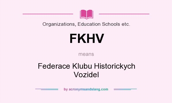 What does FKHV mean? It stands for Federace Klubu Historickych Vozidel