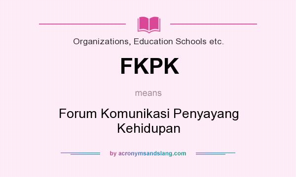 What does FKPK mean? It stands for Forum Komunikasi Penyayang Kehidupan