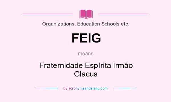 What does FEIG mean? It stands for Fraternidade Espírita Irmão Glacus