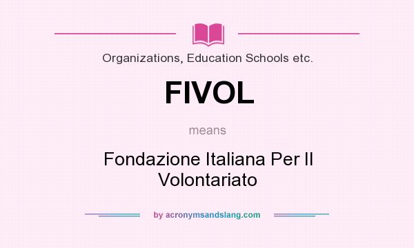 What does FIVOL mean? It stands for Fondazione Italiana Per Il Volontariato