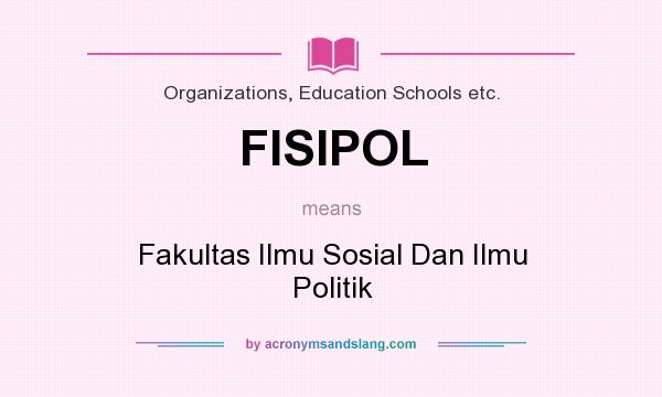 What does FISIPOL mean? It stands for Fakultas Ilmu Sosial Dan Ilmu Politik
