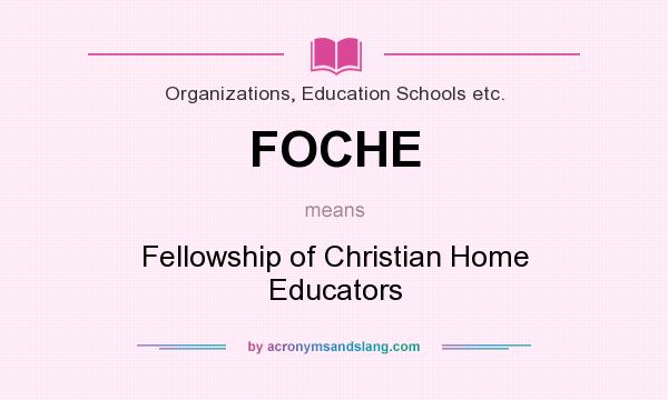 What does FOCHE mean? It stands for Fellowship of Christian Home Educators