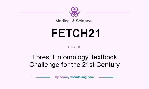What does FETCH21 mean? It stands for Forest Entomology Textbook Challenge for the 21st Century
