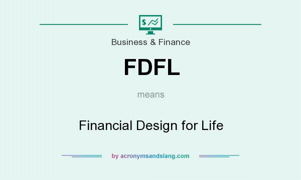 What does FDFL mean? It stands for Financial Design for Life