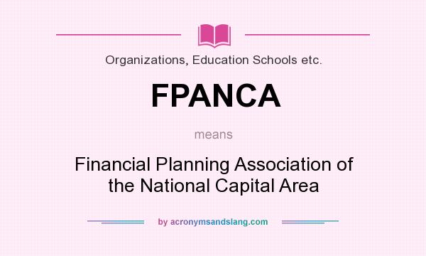 What does FPANCA mean? It stands for Financial Planning Association of the National Capital Area