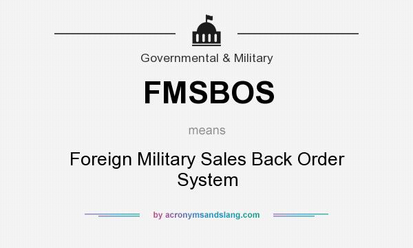 What does FMSBOS mean? It stands for Foreign Military Sales Back Order System