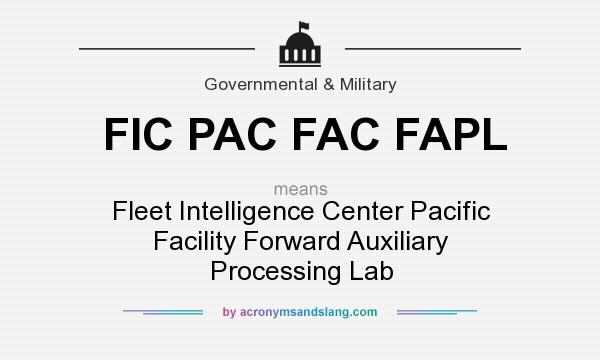 What does FIC PAC FAC FAPL mean? It stands for Fleet Intelligence Center Pacific Facility Forward Auxiliary Processing Lab