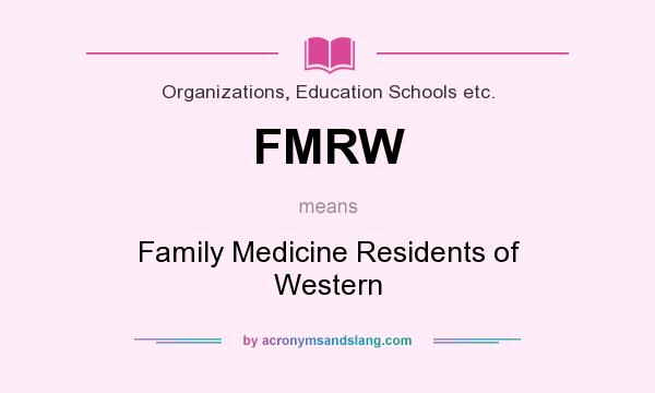 What does FMRW mean? It stands for Family Medicine Residents of Western