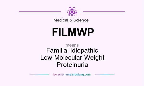 What does FILMWP mean? It stands for Familial Idiopathic Low-Molecular-Weight Proteinuria