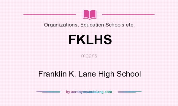 What does FKLHS mean? It stands for Franklin K. Lane High School