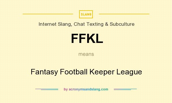 What does FFKL mean? It stands for Fantasy Football Keeper League