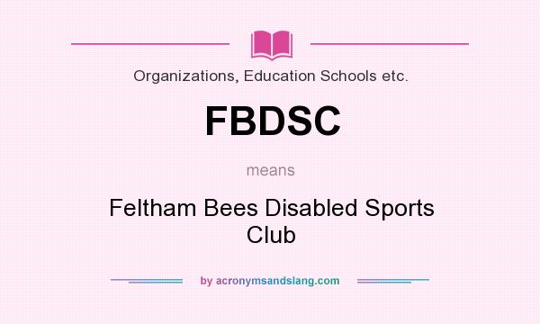 What does FBDSC mean? It stands for Feltham Bees Disabled Sports Club