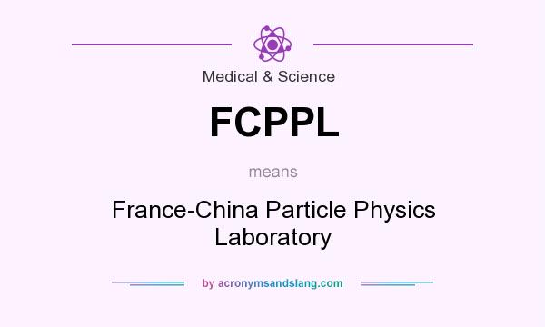 What does FCPPL mean? It stands for France-China Particle Physics Laboratory