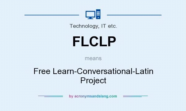 What does FLCLP mean? It stands for Free Learn-Conversational-Latin Project