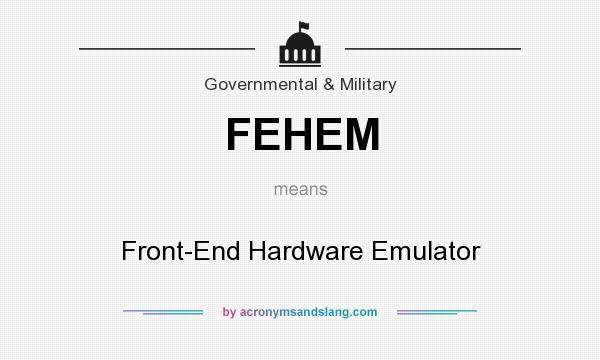 What does FEHEM mean? It stands for Front-End Hardware Emulator