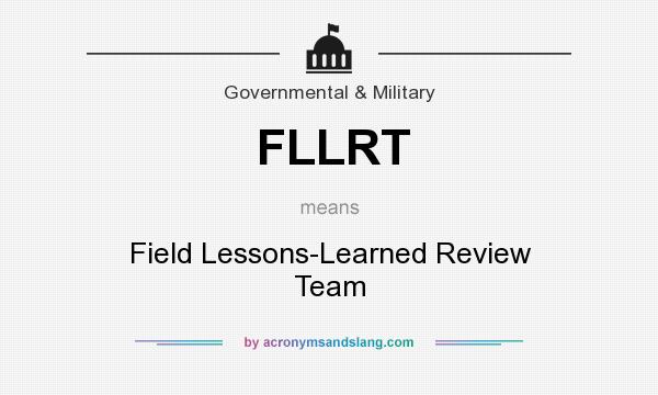 What does FLLRT mean? It stands for Field Lessons-Learned Review Team