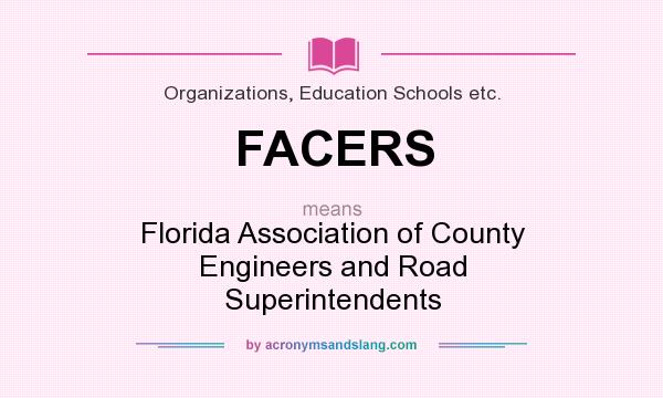 What does FACERS mean? It stands for Florida Association of County Engineers and Road Superintendents