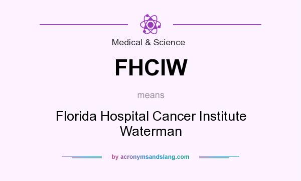 What does FHCIW mean? It stands for Florida Hospital Cancer Institute Waterman