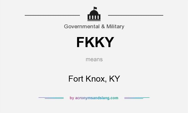 What does FKKY mean? It stands for Fort Knox, KY
