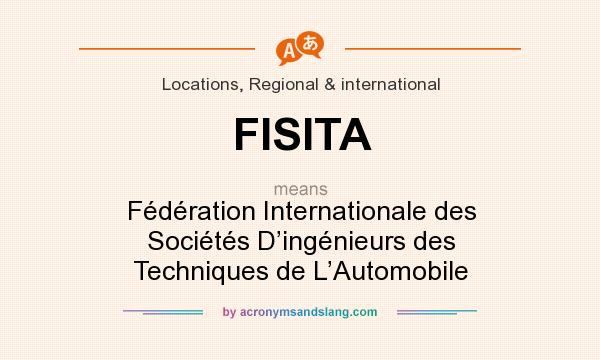 What does FISITA mean? It stands for Fédération Internationale des Sociétés D’ingénieurs des Techniques de L’Automobile