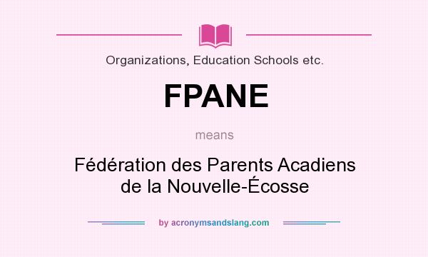What does FPANE mean? It stands for Fédération des Parents Acadiens de la Nouvelle-Écosse