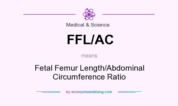 What does FFL/AC mean? It stands for Fetal Femur Length/Abdominal Circumference Ratio