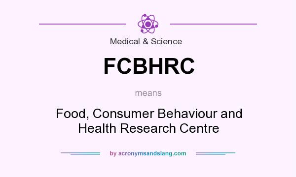 What does FCBHRC mean? It stands for Food, Consumer Behaviour and Health Research Centre