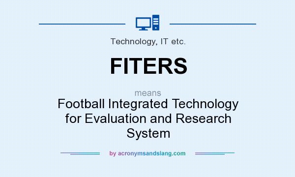 What does FITERS mean? It stands for Football Integrated Technology for Evaluation and Research System