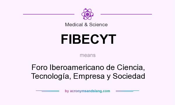What does FIBECYT mean? It stands for Foro Iberoamericano de Ciencia, Tecnología, Empresa y Sociedad