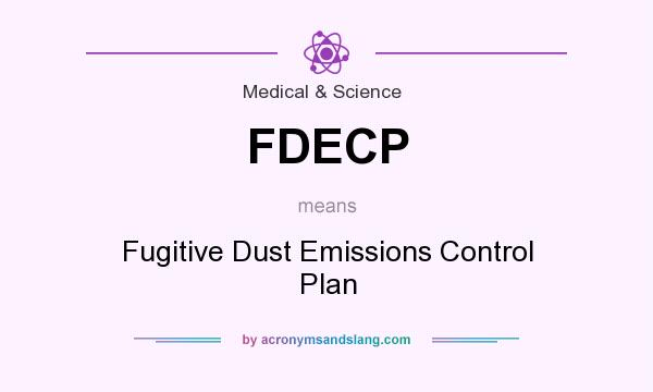 What does FDECP mean? It stands for Fugitive Dust Emissions Control Plan