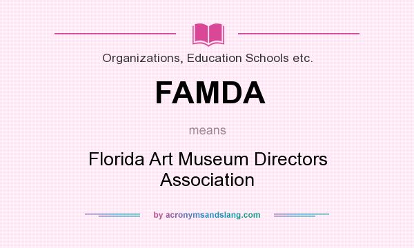 What does FAMDA mean? It stands for Florida Art Museum Directors Association