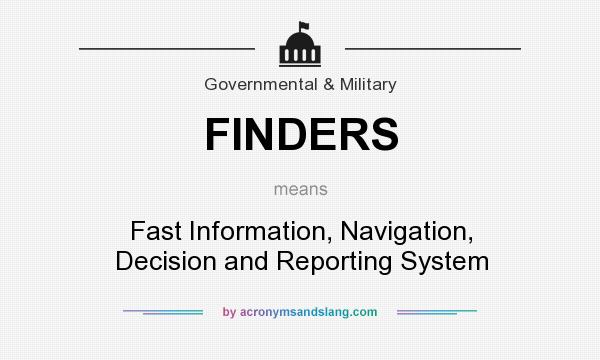 What does FINDERS mean? It stands for Fast Information, Navigation, Decision and Reporting System