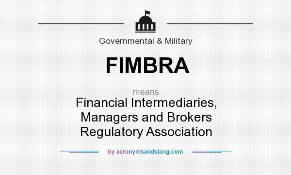 What does FIMBRA mean? It stands for Financial Intermediaries, Managers and Brokers Regulatory Association