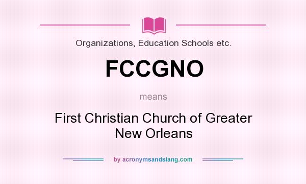 What does FCCGNO mean? It stands for First Christian Church of Greater New Orleans