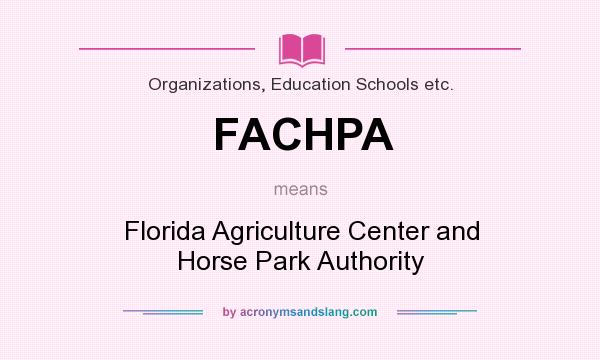 What does FACHPA mean? It stands for Florida Agriculture Center and Horse Park Authority