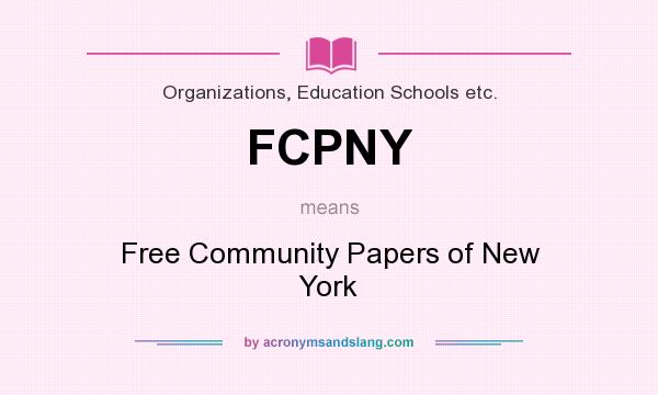 What does FCPNY mean? It stands for Free Community Papers of New York