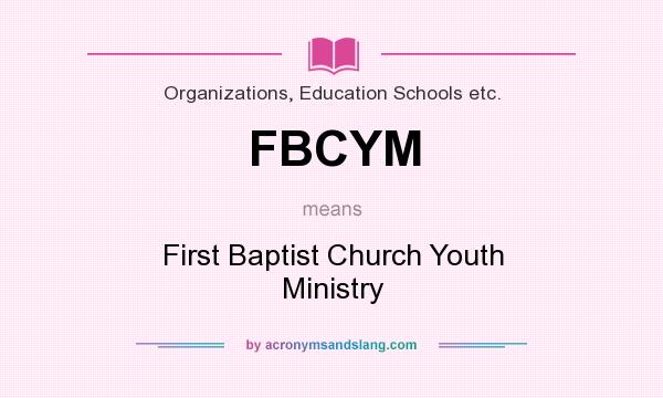 What does FBCYM mean? It stands for First Baptist Church Youth Ministry