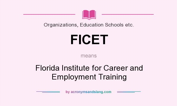 What does FICET mean? It stands for Florida Institute for Career and Employment Training