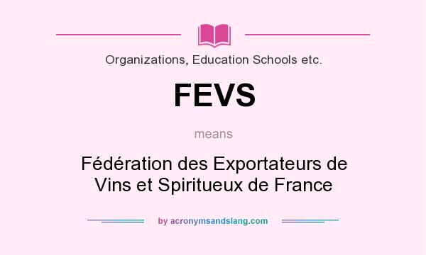 What does FEVS mean? It stands for Fédération des Exportateurs de Vins et Spiritueux de France