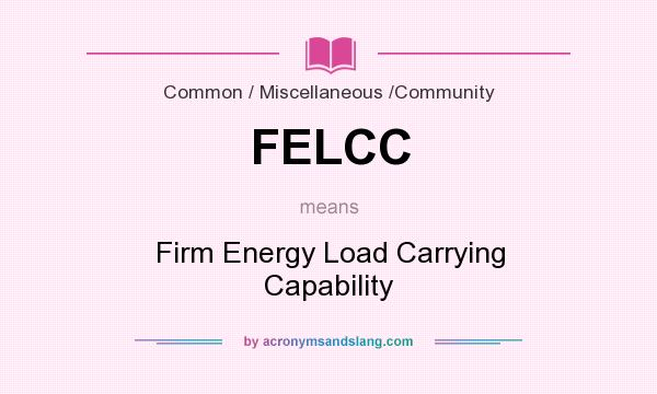 What does FELCC mean? It stands for Firm Energy Load Carrying Capability